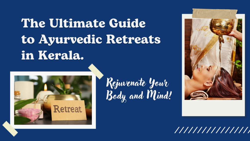 The Ultimate Guide to Ayurvedic Retreats in Kerala: Rejuvenate Your Body and Mind